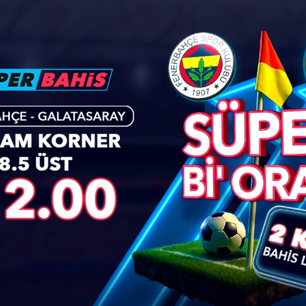 Süperbahis Fenerbahçe Galatasaray Özel Oran ve Bonuslar